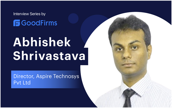 Abhishek Shrivastava - Aspire Technosys Pvt Ltd’s Director